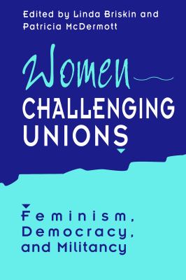 Women Challenging Unions : Feminism, Democracy and Militancy