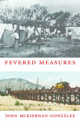 Fevered Measures : Public Health and Race at the Texas-Mexico Border, 1848-1942