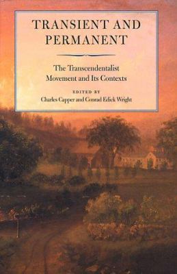 Transient and Permanent : The Transcendentalist Movement and Its Contexts