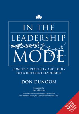 In the Leadership Mode : Concepts, Practices, and Tools for a Different Leadership