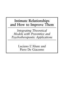 Intimate Relationships and How to Improve Them : Integrating Theoretical Models with Preventative and Psychotherapeutic Applications