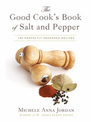 The Good Cook's Book of Salt and Pepper : 135 Perfectly Seasoned Recipes