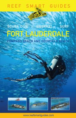 Reef Smart Guides Florida: Fort Lauderdale, Pompano Beach and Deerfield Beach : Scuba Dive. Snorkel. Surf