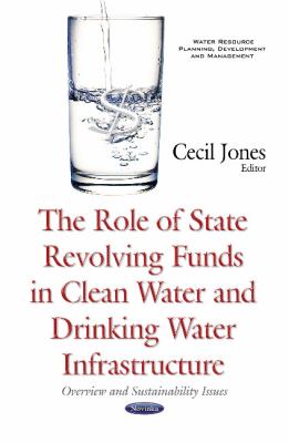 Role of State Revolving Funds in Clean Water and Drinking Water Infrastructure : Overview and Sustainability Issues