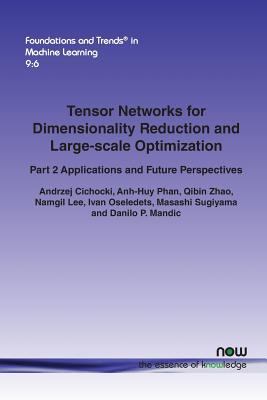 Tensor Networks for Dimensionality Reduction and Large-Scale Optimization : Part 2 Applications and Future Perspectives