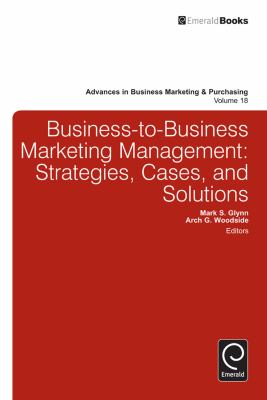 Business-To-Business Marketing Management : Strategies, Cases and Solutions