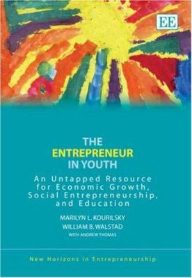 The Entrepreneur in Youth : An Untapped Resource for Economic Growth, Social Entrepreneurship, and Education
