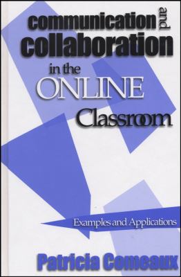 Communication and Collaboration in the Online Classroom : Examples and Applications