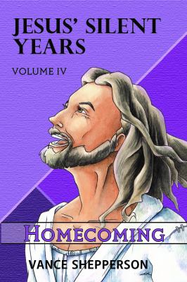 Jesus' Silent Years Volume 4 : Homecoming