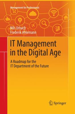 It Management in the Digital Age : A Roadmap for the It Department of the Future
