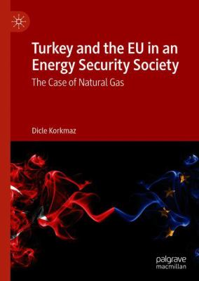 Turkey and the EU in an Energy Security Society : The Case of Natural Gas