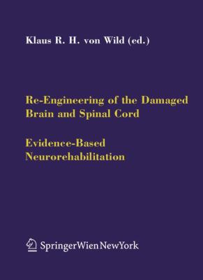 Re-Engineering of the Damaged Brain and Spinal Cord : Evidence-Based Neurorehabilitation