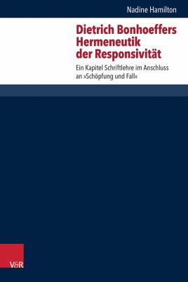 Dietrich Bonhoeffers Hermeneutik der Responsivitat : Ein Kapitel Schriftlehre Im Anschluss an 'Schopfung und Fall'