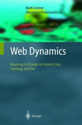 Web Dynamics : Adapting to Change in Content, Size, Topology and Use