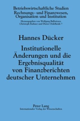 Institutionelle Aenderungen und Die Ergebnisqualitaet Von Finanzberichten Deutscher Unternehmen : Die Auswirkungen des KonTraG