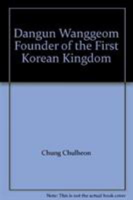 Dangun Wanggeom : Founder of the First Korean Kingdom