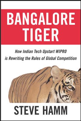 Bangalore Tiger : How Indian Tech Upstart Wipro Is Rewriting the Rules of Global Competition
