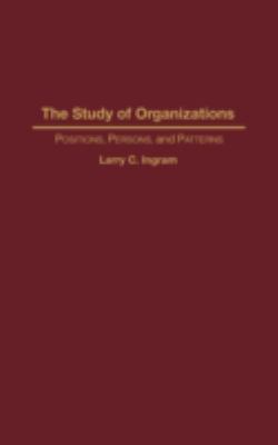 The Study of Organizations : Positions, Persons, and Patterns