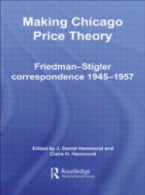 Making Chicago Price Theory : Friedman-Stigler Correspondence 1945-1957
