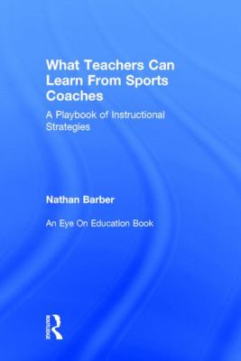 What Teachers Can Learn from Sports Coaches : A Playbook of Instructional Strategies