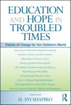 Education and Hope in Troubled Times : Visions of Change for Our Children's World