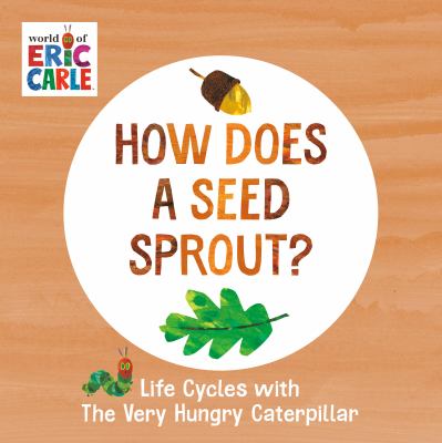 How Does a Seed Sprout? : Life Cycles with the Very Hungry Caterpillar