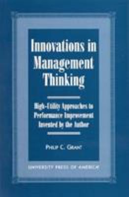 Innovations in Management Thinking : High-Utility Approaches to Performance Improvement Invented by the Author