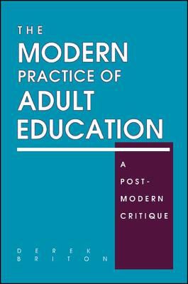 The Modern Practice of Adult Education : A Postmodern Critique