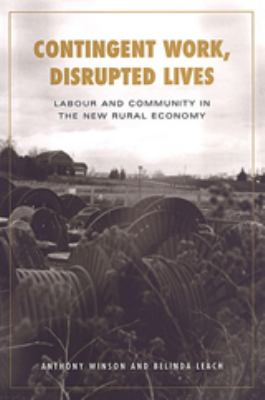 Contingent Work, Disrupted Lives : Labour and Community in the New Rural Economy