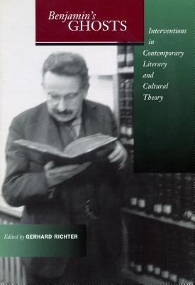 Benjamin's Ghosts : Interventions in Contemporary Literary and Cultural Theory