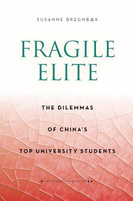 Fragile Elite : The Dilemmas of China's Top University Students