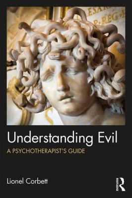 Understanding Evil : A Psychotherapist's Guide