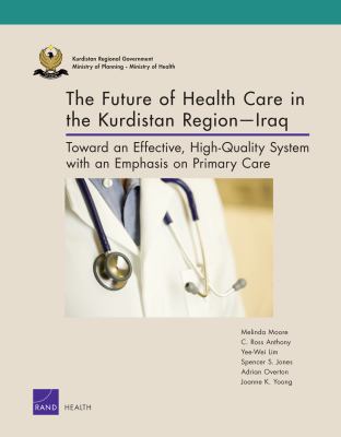 The Future of Health Care in the Kurdistan Region - Iraq : Toward an Effective, High-Quality System with an Emphasis on Primary Care
