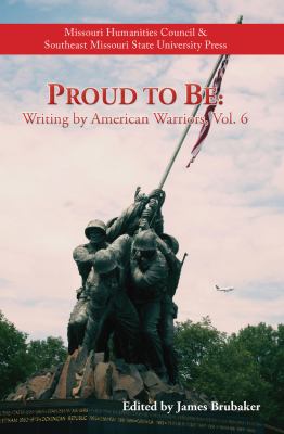 Proud to Be : Writing by American Warriors, Volume 6