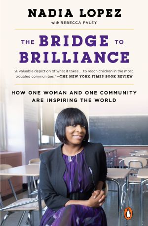 The Bridge to Brilliance : How One Principal in a Tough Community Is Inspiring the World