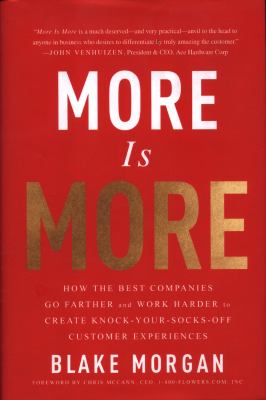 More Is More : How the Best Companies Go Farther and Work Harder to Create Knock-Your-Socks-Off Customer Experiences