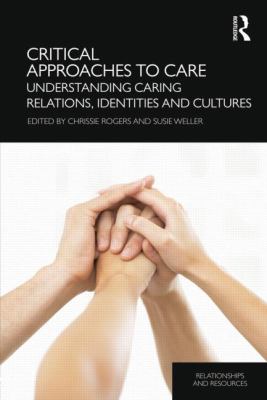 Critical Approaches to Care : Understanding Caring Relations, Identities and Cultures