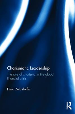 Charismatic Leadership : The Role of Charisma in the Global Financial Crisis