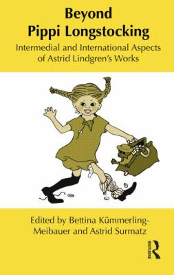 Beyond Pippi Longstocking : Intermedial and International Approaches to Astrid Lindgren's Work