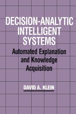 Decision-Analytic Intelligent Systems : Automated Explanation and Knowledge Acquisition