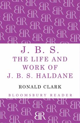 J. B. S : The Life and Work of J. B. S Haldane