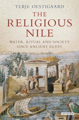 The Religious Nile : Water, Ritual and Society since Ancient Egypt