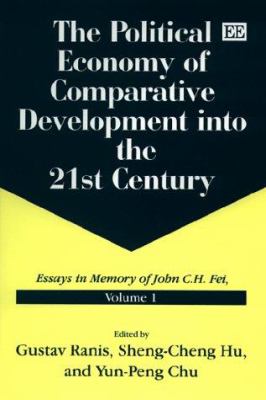 The Political Economy of Comparative Development into the 21st Century Vol. 1 : Essays in Memory of John C. H. Fei