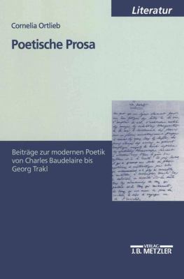 Poetische Prosa : Beiträge Zur Modernen Poetik Von Charles Baudelaire Bis Georg Trakl