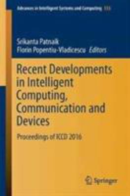 Recent Developments in Intelligent Computing, Communication and Devices : Proceedings of ICCD 2016
