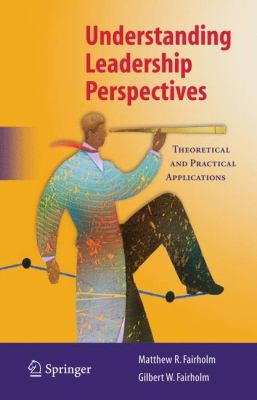Understanding Leadership Perspectives : Theoretical and Practical Approaches