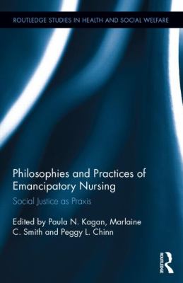 Philosophies and Practices of Emancipatory Nursing : Social Justice As Praxis