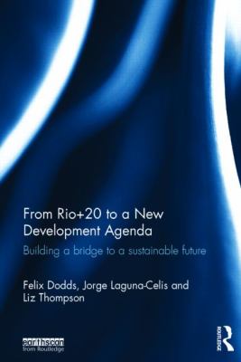 From Rio+20 to a New Development Agenda : Building a Bridge to a Sustainable Future