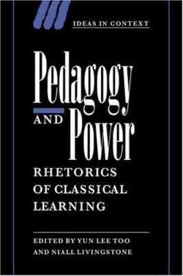 Pedagogy and Power : Rhetorics of Classical Learning