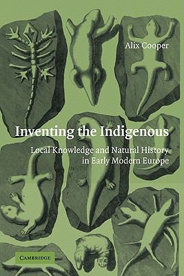 Inventing the Indigenous : Local Knowledge and Natural History in Early Modern Europe